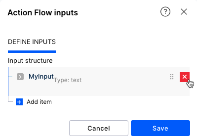 Screenshot of an 'Action Flow inputs' configuration dialog showing the input definition interface. The dialog contains a 'DEFINE INPUTS' section with one input field configured called 'MyInput' of type 'text'. The input field has options to reorder (shown by dots) and delete (shown by an X button with cursor hovering over it). Below is a blue '+ Add item' button to create additional inputs. The dialog has 'Cancel' and 'Save' buttons at the bottom, with 'Save' highlighted in blue.